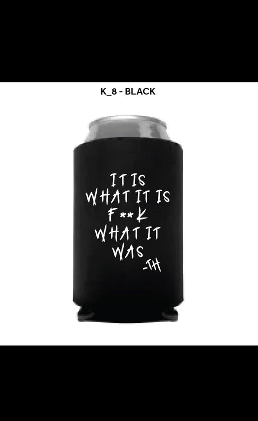 It is what it is koozie